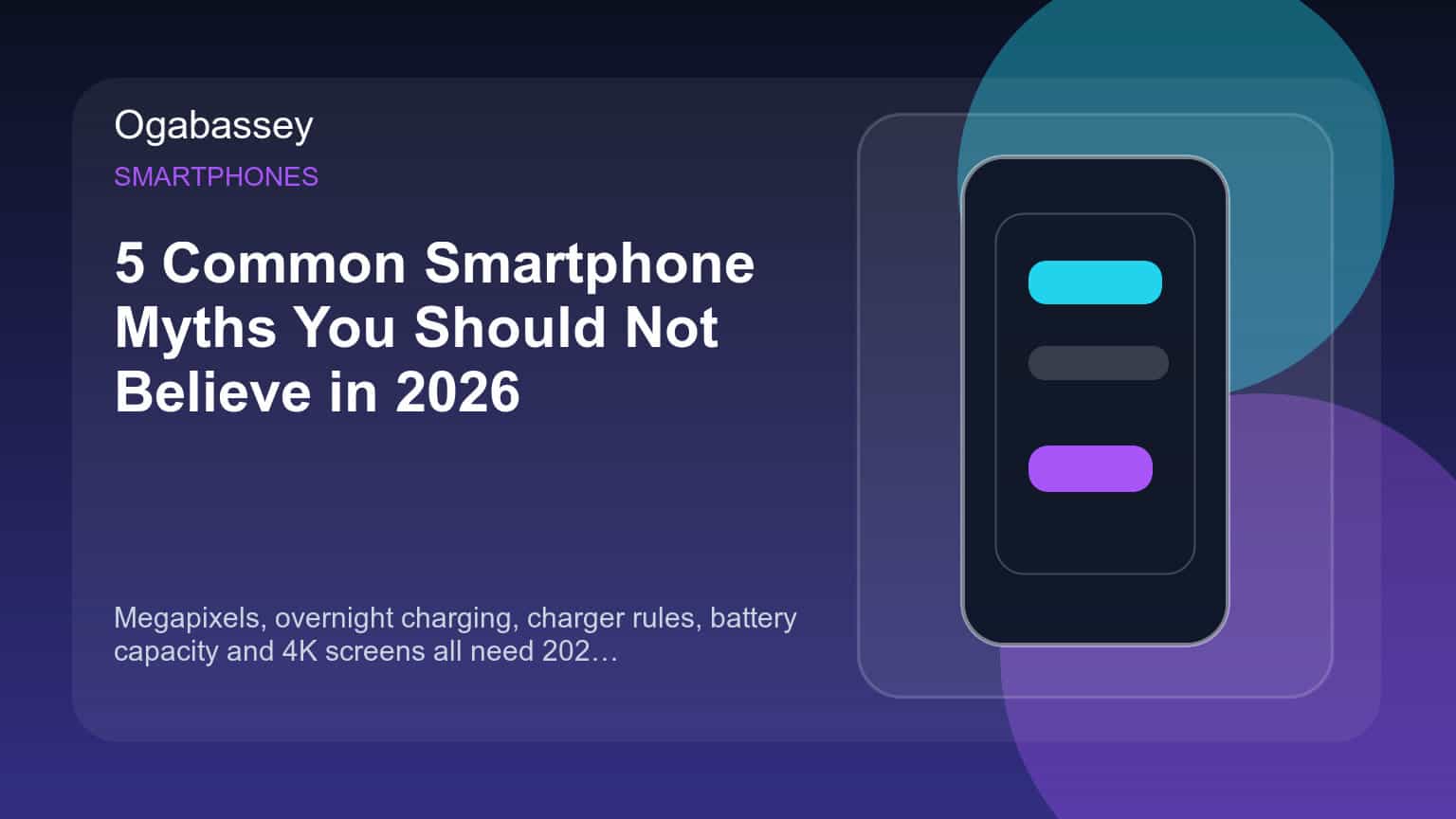 5 Common Smartphone Myths You Should Not Believe in 2026 Ogabassey feature image