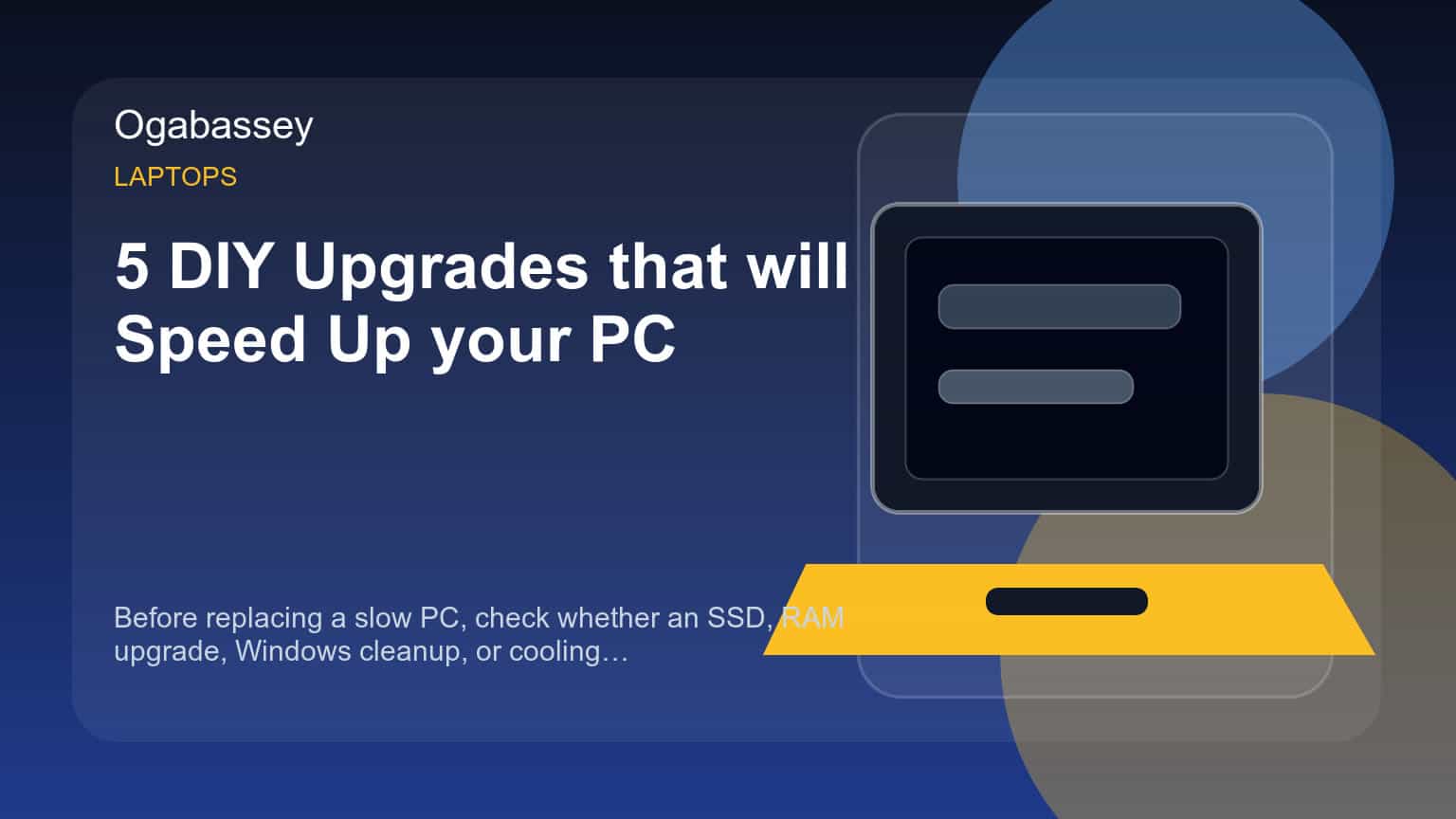 5 DIY Upgrades that will Speed Up your PC Ogabassey feature image