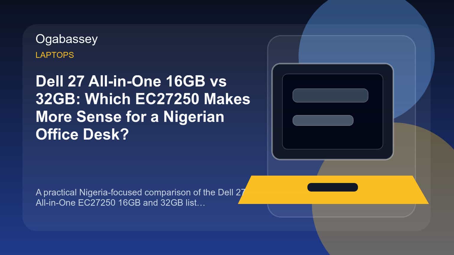 Dell 27 All-in-One 16GB vs 32GB: Which EC27250 Makes More Sense for a Nigerian Office Desk? Ogabassey feature image
