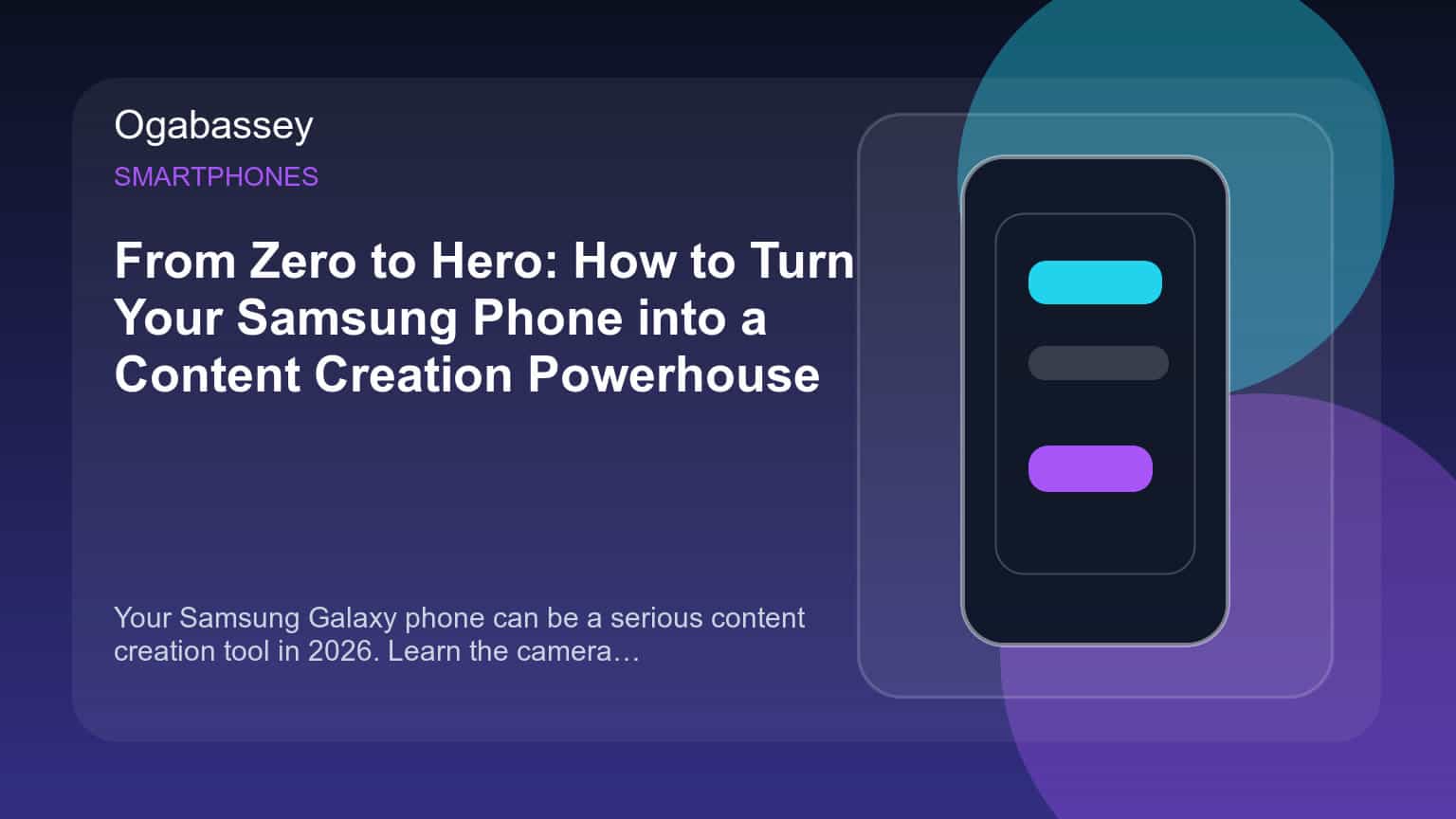 From Zero to Hero: How to Turn Your Samsung Phone into a Content Creation Powerhouse