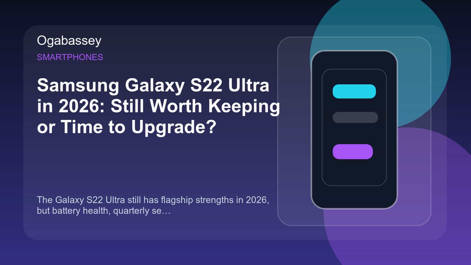 Samsung Galaxy S22 Ultra in 2026: Still Worth Keeping or Time to Upgrade?