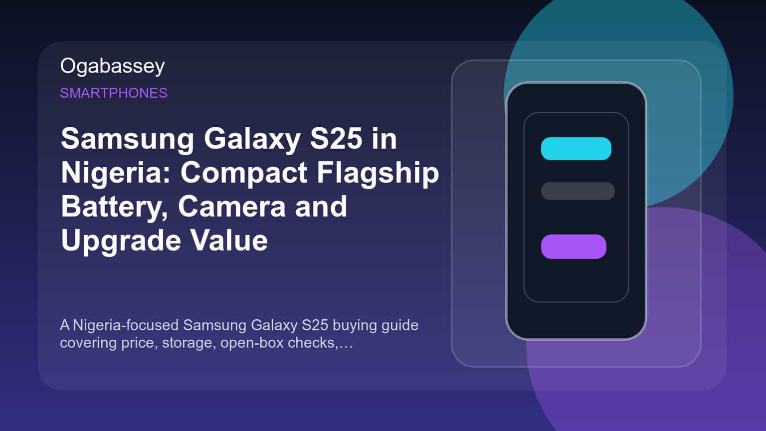 Samsung Galaxy S25 in Nigeria: Compact Flagship Battery, Camera and Upgrade Value Ogabassey feature image