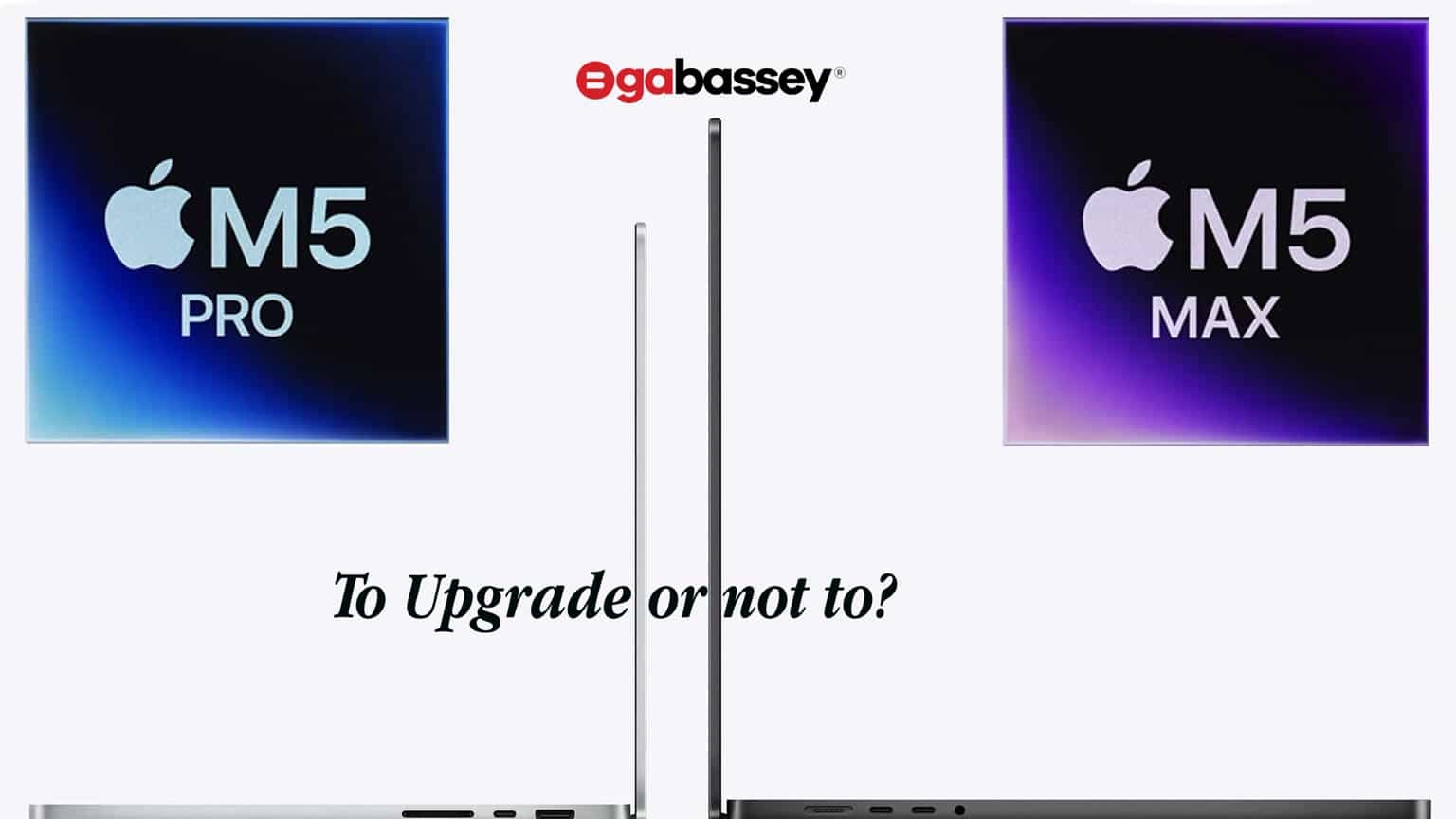 M5 Pro, M5 Max: Should You Upgrade? feature image