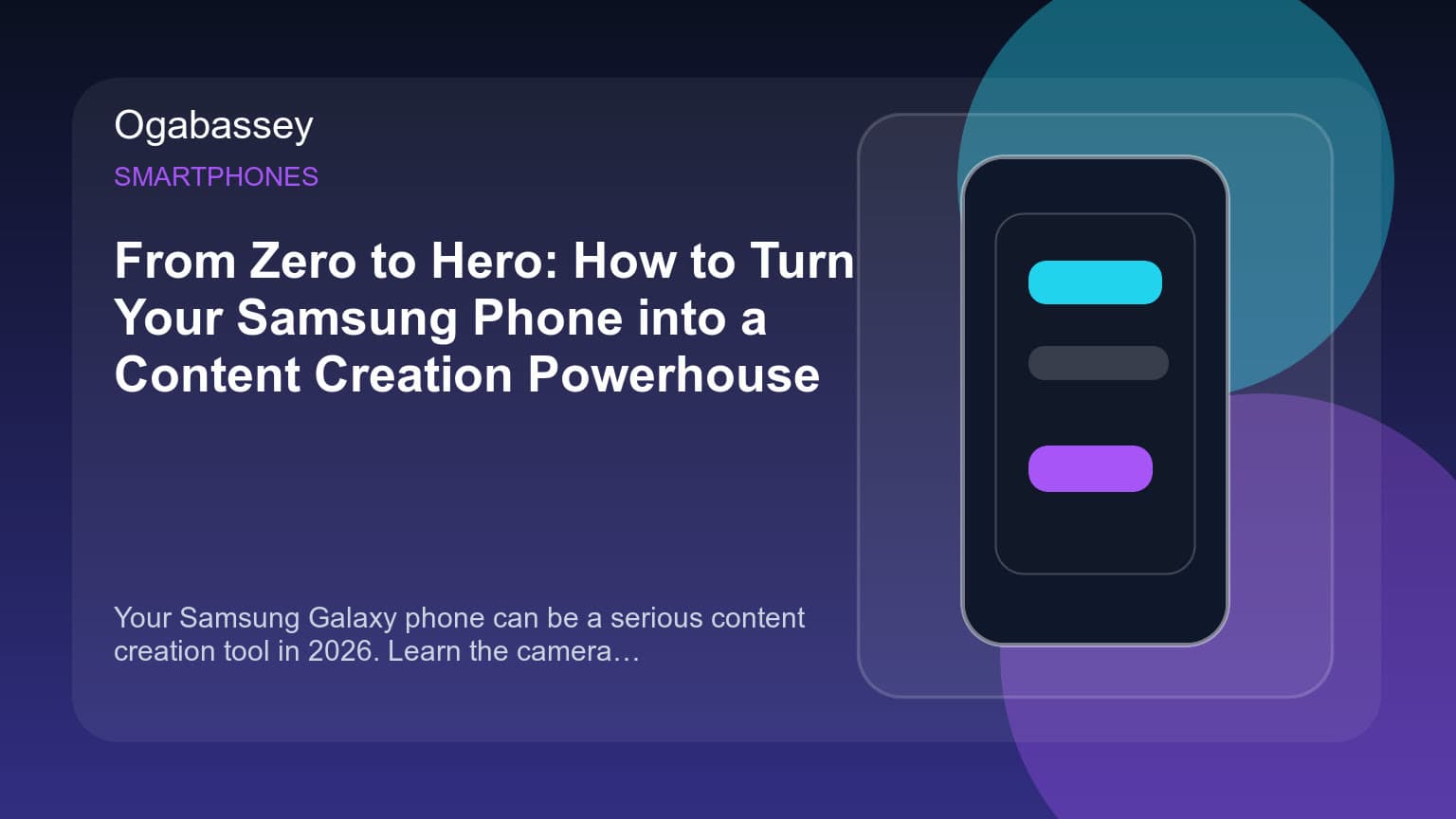 From Zero to Hero: How to Turn Your Samsung Phone into a Content Creation Powerhouse Ogabassey feature image