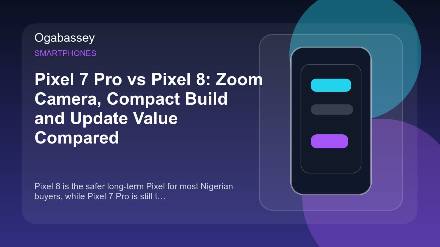 Pixel 7 Pro vs Pixel 8: Zoom Camera, Compact Build and Update Value Compared Ogabassey feature image