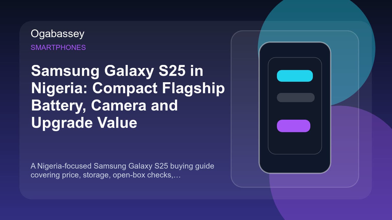 Samsung Galaxy S25 in Nigeria: Compact Flagship Battery, Camera and Upgrade Value Ogabassey feature image
