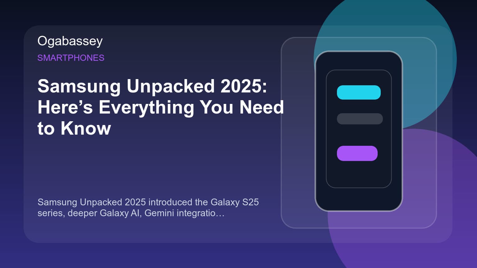 Samsung Unpacked 2025: Here’s Everything You Need to Know Ogabassey feature image